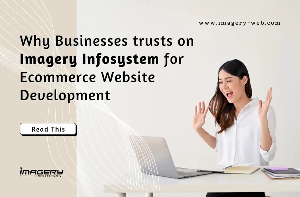 Why Businesses trusts on Imagery Infosystem for Ecommerce Website Development