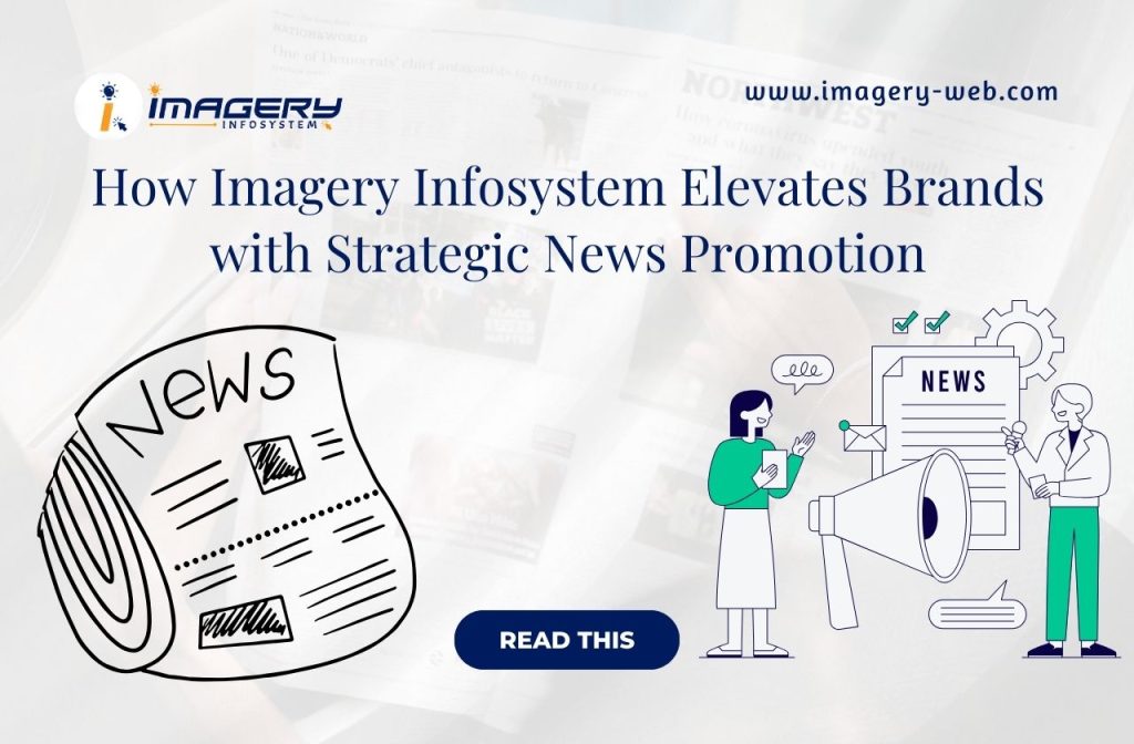 How Imagery Infosystem Elevates Brands with Strategic News Promotion