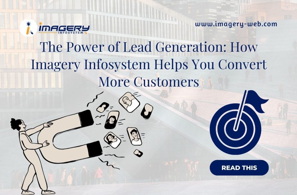 The Power of Lead Generation: How Imagery Infosystem Helps You Convert More Customers