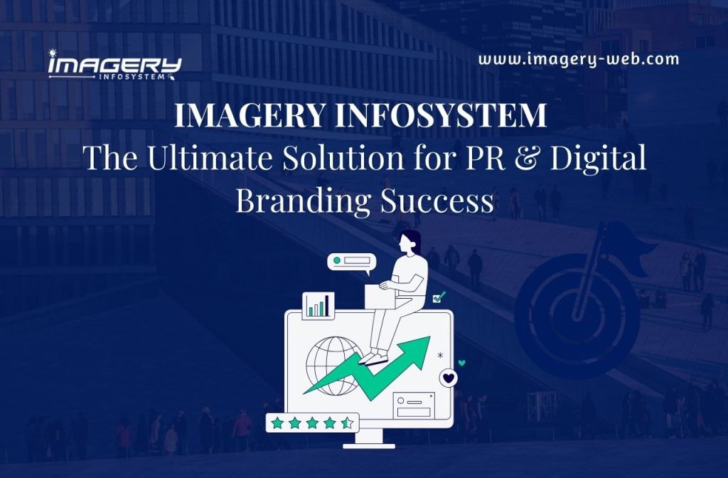Imagery Infosystem: The Ultimate Solution for PR & Digital Branding Success